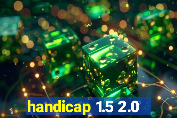 handicap 1.5 2.0